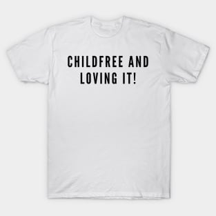 Childfree And Loving It! T-Shirt